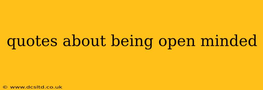 quotes about being open minded