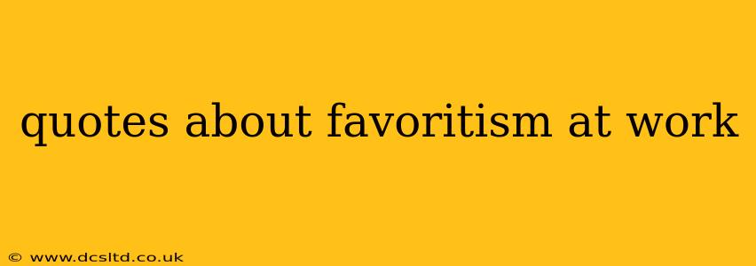 quotes about favoritism at work