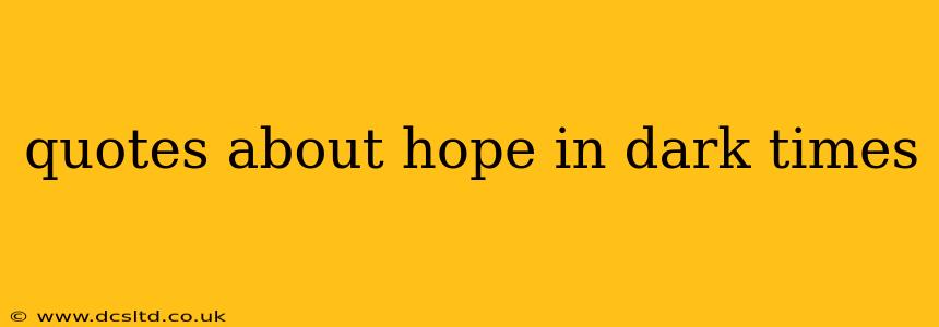 quotes about hope in dark times