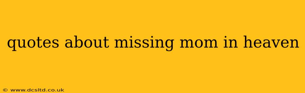 quotes about missing mom in heaven