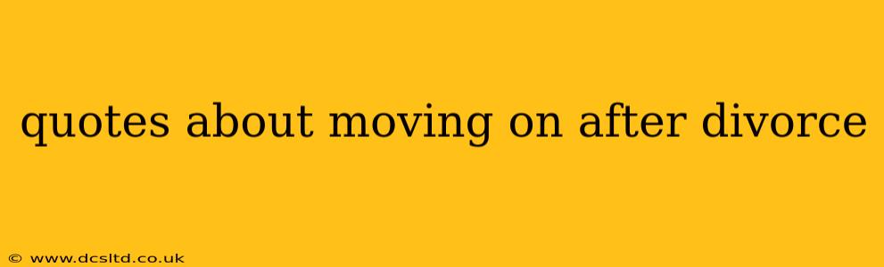 quotes about moving on after divorce
