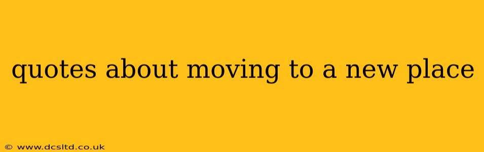 quotes about moving to a new place