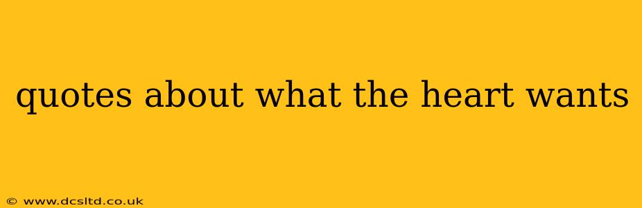quotes about what the heart wants