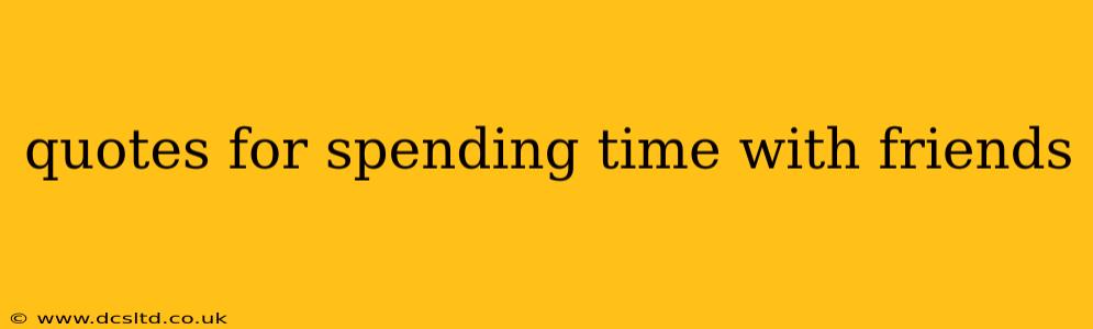 quotes for spending time with friends