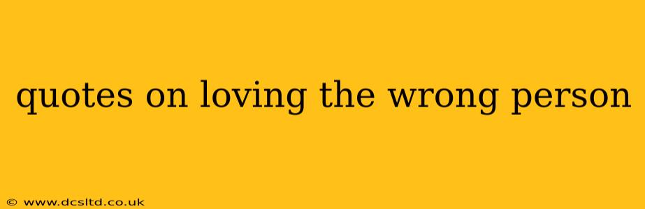 quotes on loving the wrong person