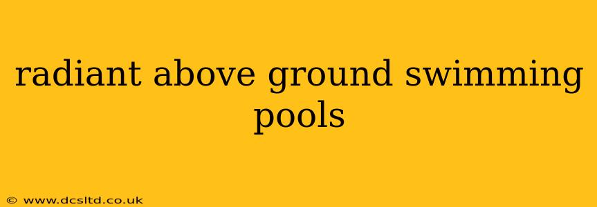 radiant above ground swimming pools