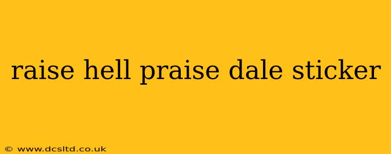 raise hell praise dale sticker