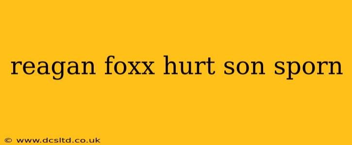 reagan foxx hurt son sporn