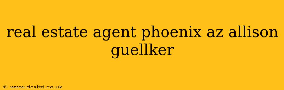 real estate agent phoenix az allison guellker