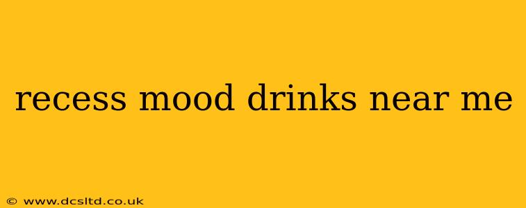 recess mood drinks near me