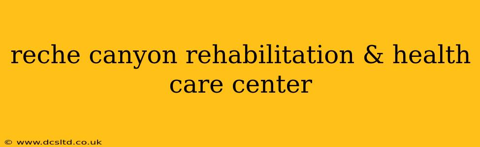 reche canyon rehabilitation & health care center