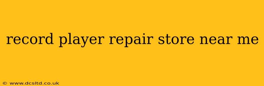 record player repair store near me
