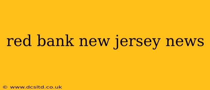 red bank new jersey news