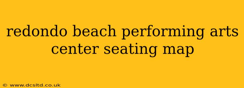 redondo beach performing arts center seating map