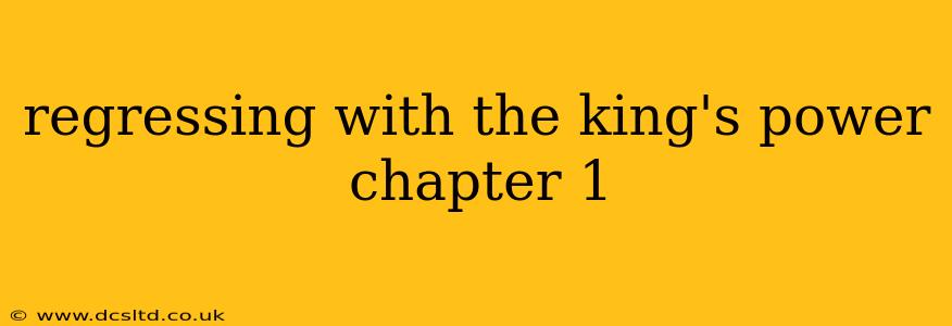 regressing with the king's power chapter 1