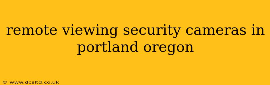 remote viewing security cameras in portland oregon