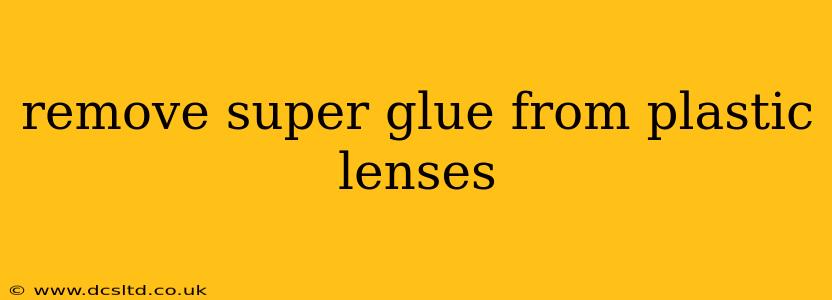 remove super glue from plastic lenses