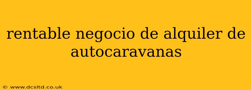 rentable negocio de alquiler de autocaravanas