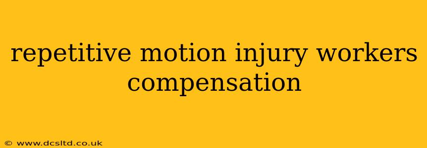 repetitive motion injury workers compensation