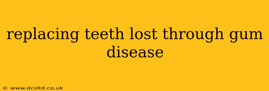 replacing teeth lost through gum disease
