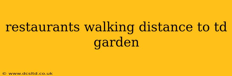 restaurants walking distance to td garden