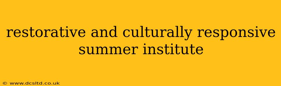 restorative and culturally responsive summer institute