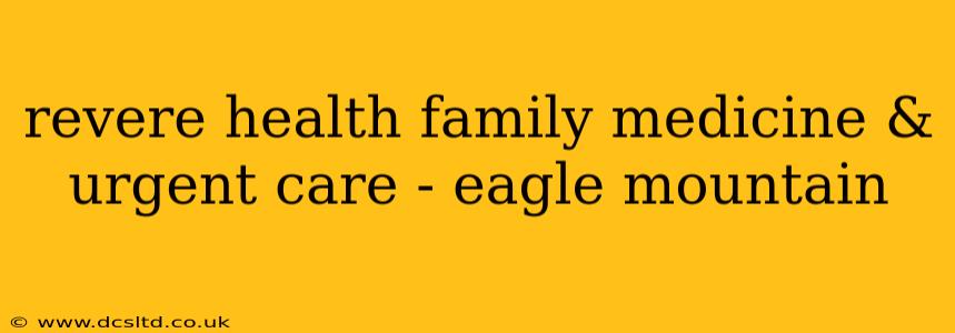 revere health family medicine & urgent care - eagle mountain