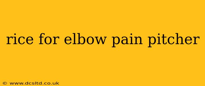 rice for elbow pain pitcher