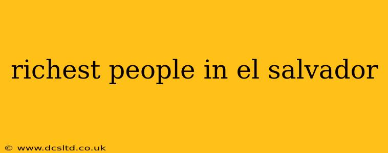 richest people in el salvador