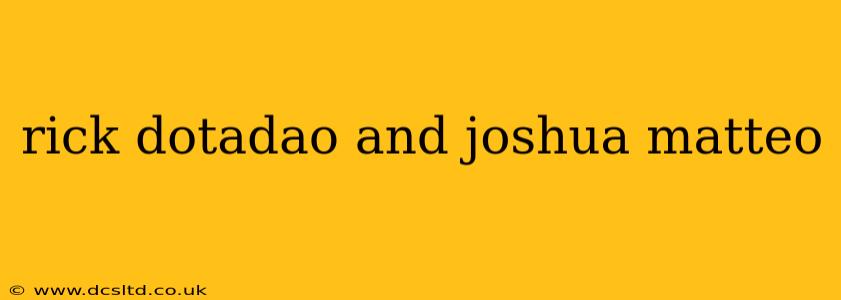 rick dotadao and joshua matteo