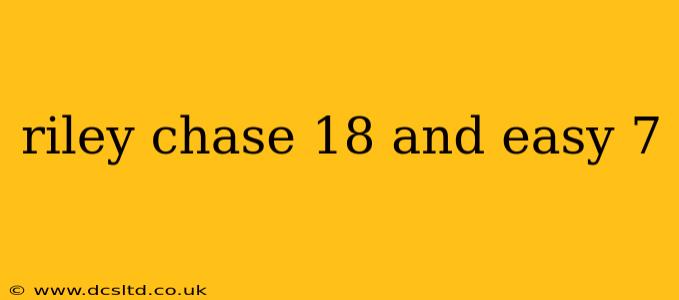 riley chase 18 and easy 7
