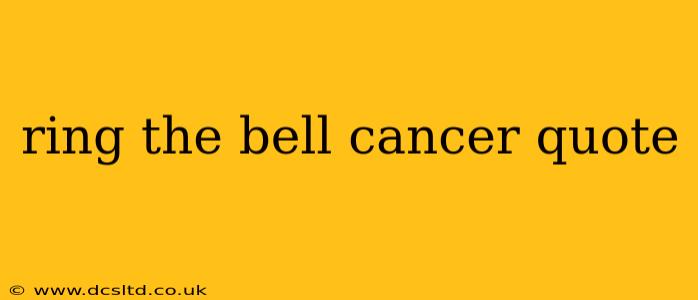 ring the bell cancer quote