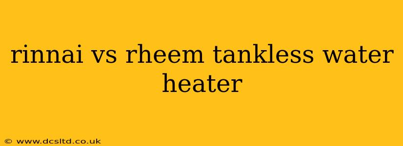 rinnai vs rheem tankless water heater