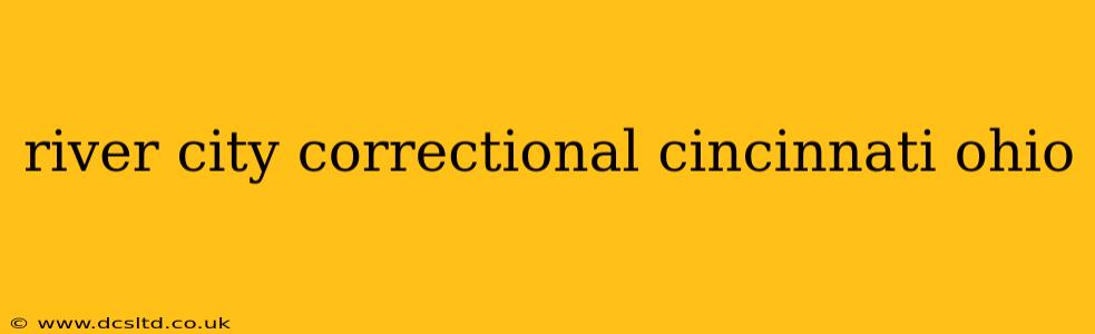 river city correctional cincinnati ohio