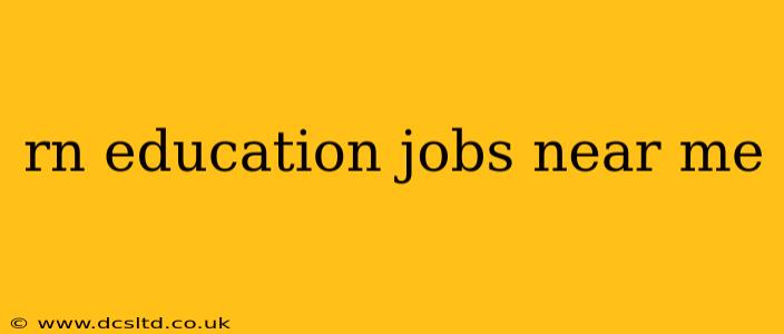 rn education jobs near me