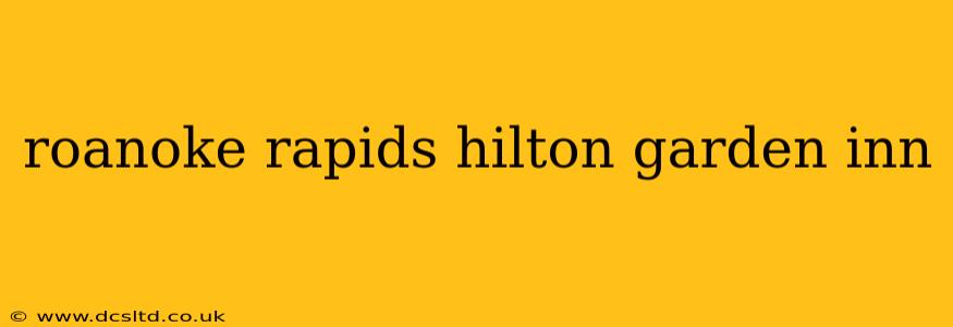roanoke rapids hilton garden inn