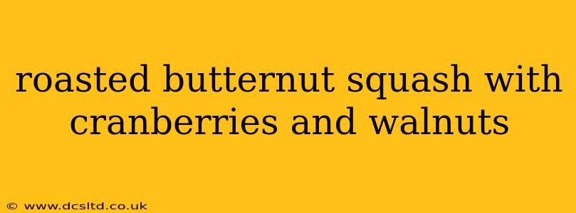 roasted butternut squash with cranberries and walnuts