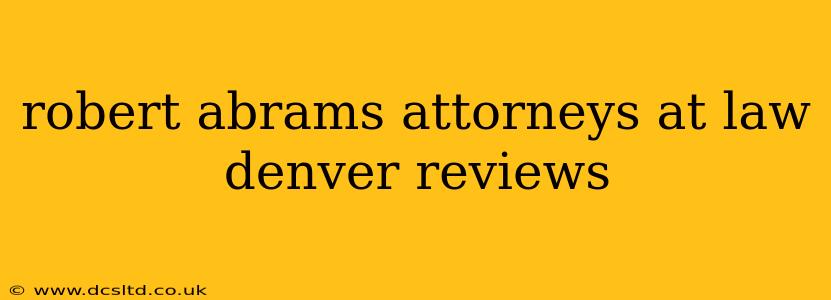 robert abrams attorneys at law denver reviews