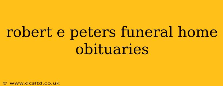 robert e peters funeral home obituaries
