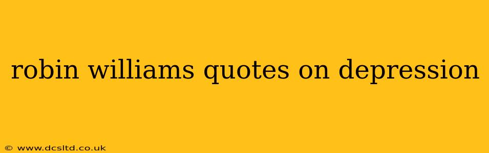 robin williams quotes on depression