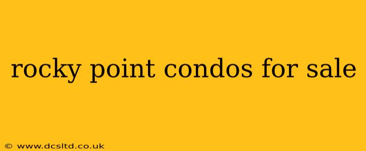rocky point condos for sale