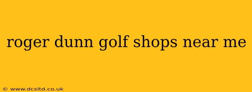 roger dunn golf shops near me