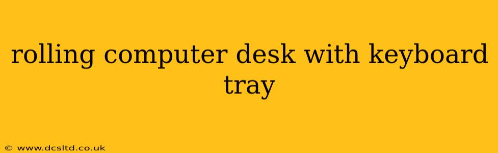 rolling computer desk with keyboard tray