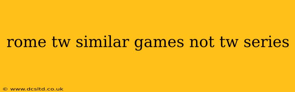 rome tw similar games not tw series