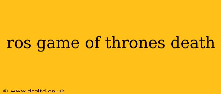 ros game of thrones death