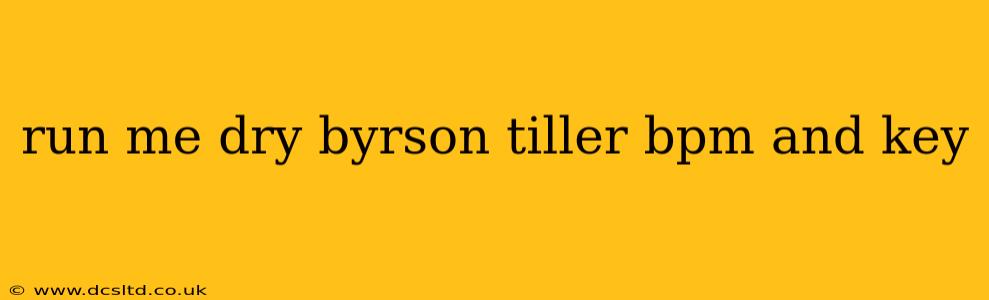 run me dry byrson tiller bpm and key