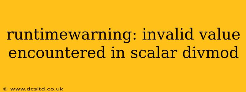 runtimewarning: invalid value encountered in scalar divmod