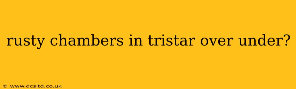 rusty chambers in tristar over under?