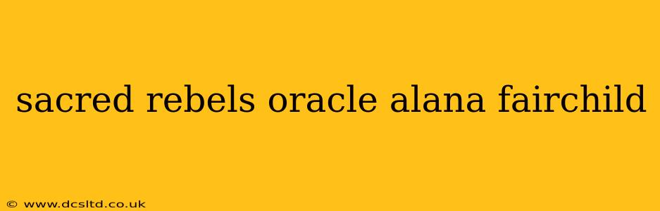 sacred rebels oracle alana fairchild
