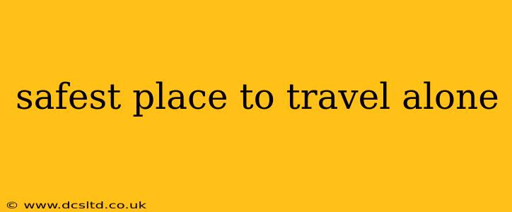 safest place to travel alone
